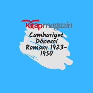 Cumhuriyet Dönemi Romanı 1923-1950
