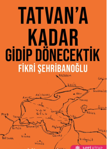 Tatvan’a Kadar Gidip Dönecektik